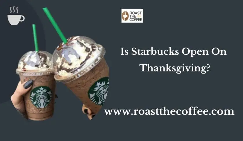 Is Starbucks Open On Thanksgiving? What You Need to Know?