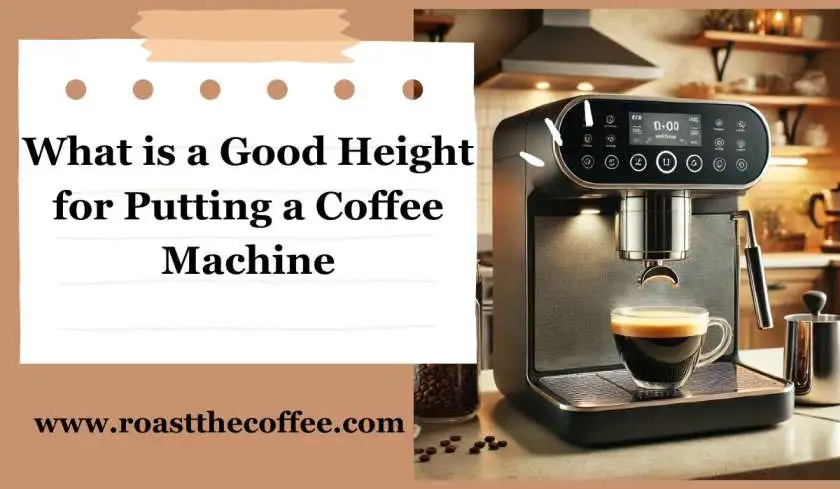 What Is a Good Height for Putting a Coffee Machine?